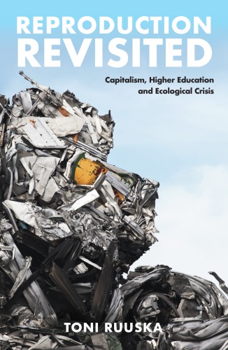 Reproduction Revisited Capitalism Higher Education And Ecological Crisis Toni Ruuska