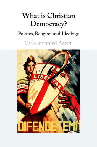 What Is Christian Democracy Politics Religion And Ideology Carlo Invernizzi Accetti