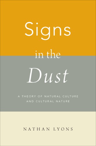 Signs In The Dust A Theory Of Natural Culture And Cultural Nature Nathan Lyons