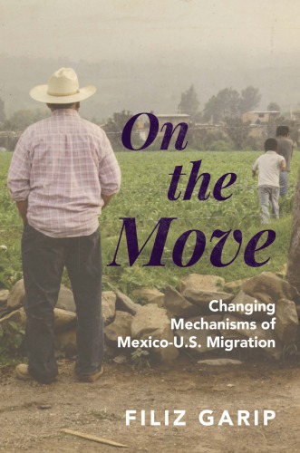 On The Move Changing Mechanisms Of Mexicous Migration Filiz Garip