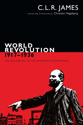 World Revolution 19171936 The Rise And Fall Of The Communist International C L R James