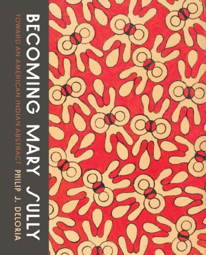Becoming Mary Sully Toward An American Indian Abstract Philip J Deloria