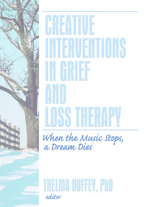 Creative Interventions In Grief And Loss Therapy When The Music Stops A Dream Dies 1st Thelma Duffey