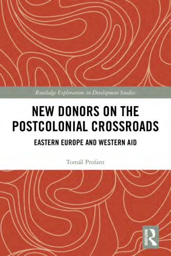 New Donors On The Postcolonial Crossroads Eastern Europe And Western Aid Tomas Profant