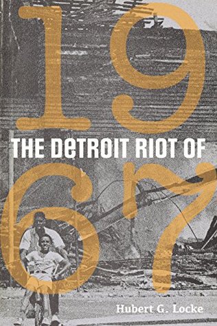 The Detroit Riot Of 1967 Kindle Edition Hubert G Locke