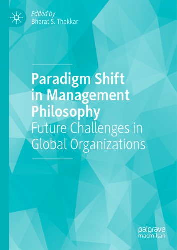 Paradigm Shift In Management Philosophy Future Challenges In Global Organizations Bharat S Thakkar