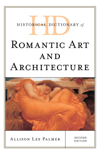 Historical Dictionary Of Romantic Art And Architecture 2nd Allison Lee Palmer