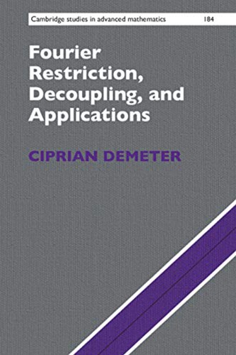 Fourier Restriction Decoupling And Applications Ciprian Demeter