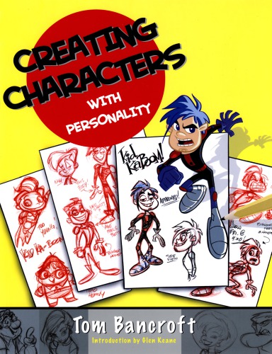 Creating Characters With Personality For Film Tv Animation Video Games And Graphic Novels 1st Edition Tom Bancroft