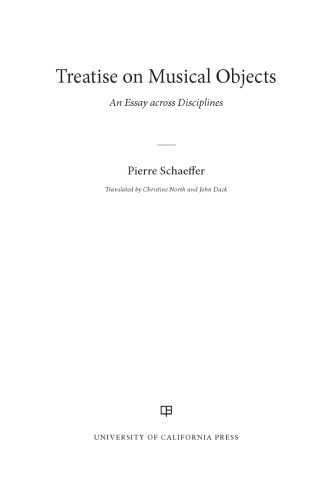Treatise On Musical Objects An Essay Across Disciplines Pierre Schaeffer
