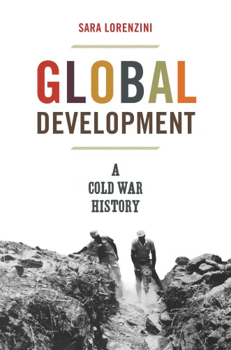 Global Development A Cold War History Sara Lorenzini