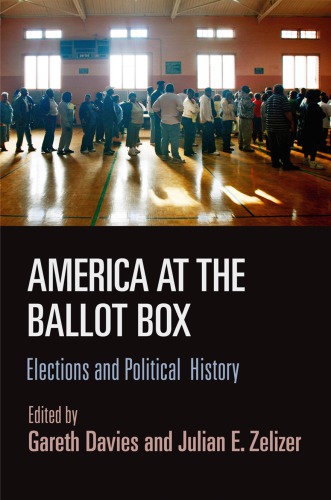 America At The Ballot Box Elections And Political History Gareth Davies And Julian E Zelizer Eds