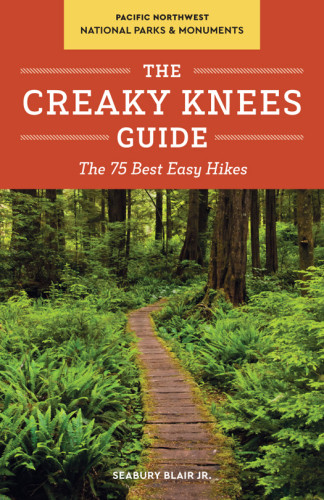 The Creaky Knees Guide Pacific Northwest National Parks And Monuments The 75 Best Easy Hikes Ebook Seabury Blair Jr