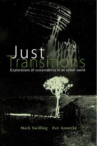 Just Transitions Explorations Of Sustainability In An Unfair World Mark Swilling