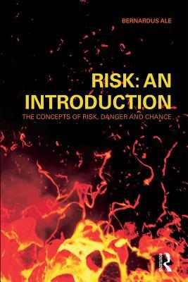 Risk An Introduction The Concepts Of Risk Danger And Chance 1st Ed Ale