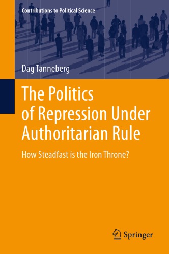 The Politics Of Repression Under Authoritarian Rule How Steadfast Is The Iron Throne Dag Tanneberg