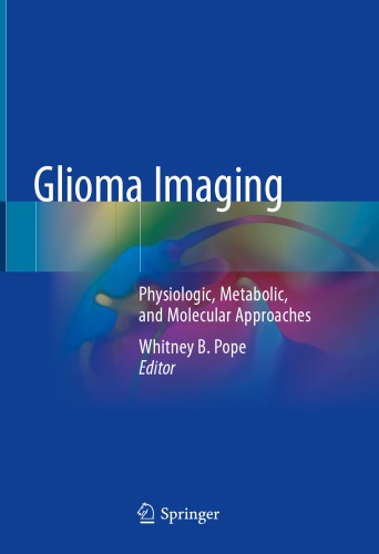 Glioma Imaging Physiologic Metabolic And Molecular Approaches Whitney B Pope