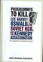 Programmed To Kill Lee Harvey Oswald The Soviet Kgb And The Kennedy Assassination Pacepa