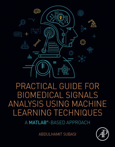 Practical Guide For Biomedical Signals Analysis Using Machine Learning Techniques A Matlab Based Approach 1st Edition Abdulhamit Subasi