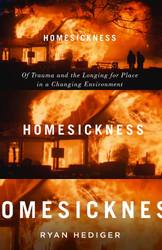 Homesickness Of Trauma And The Longing For Place In A Changing Environment Ryan Hediger