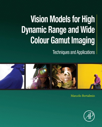 Vision Models For High Dynamic Range And Wide Colour Gamut Imaging Techniques And Applications 1st Edition Marcelo Bertalmo