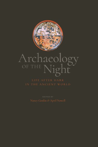 Archaeology Of The Night Life After Dark In The Ancient World 1st Ed Nancy Gonlin