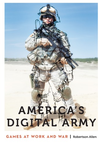 Americas Digital Army Games At Work And War Robertson Allen