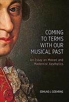 Coming To Terms With Our Musical Past An Essay On Mozart And Modernist Aesthetics Goehring