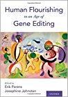Human Flourishing In An Age Of Gene Editing Erik Parens Josephine Johnston