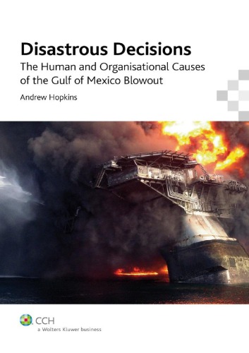 Disastrous Decisions The Human And Organisational Causes Of The Gulf Of Mexico Blowout Hopkins
