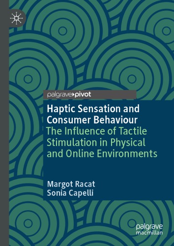 Haptic Sensation And Consumer Behaviour The Influence Of Tactile Stimulation In Physical And Online Environments Margot Racat