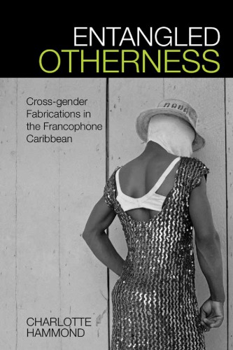 Entangled Otherness Crossgender Fabrications In The Francophone Caribbean Charlotte Hammond