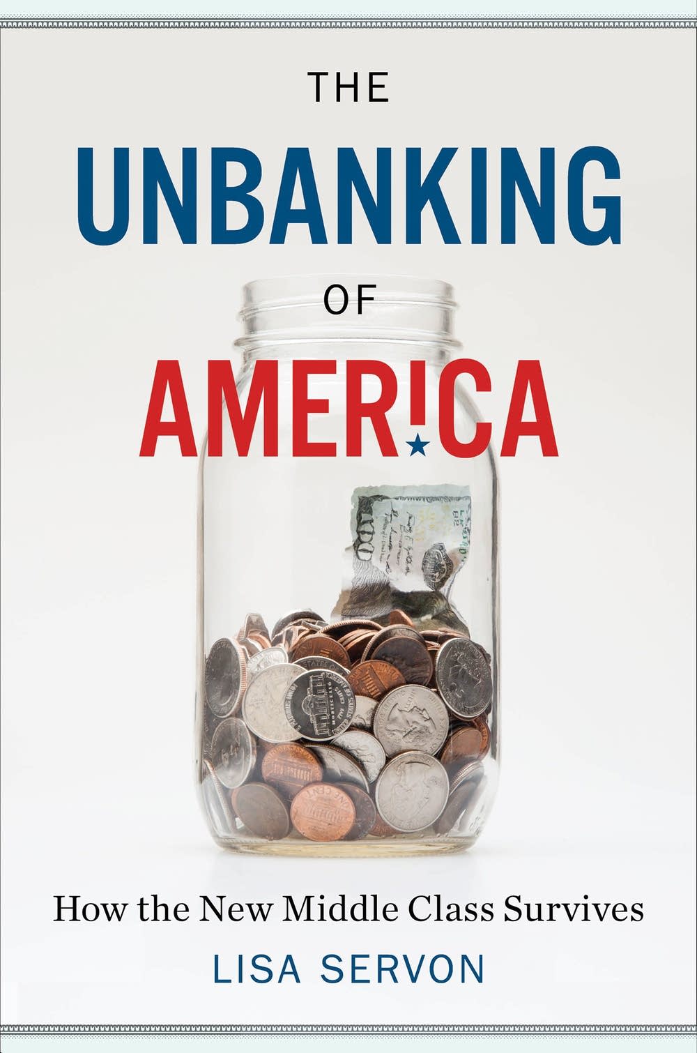 The Unbanking Of America How The New Middle Class Survives Hardcover Lisa Servon