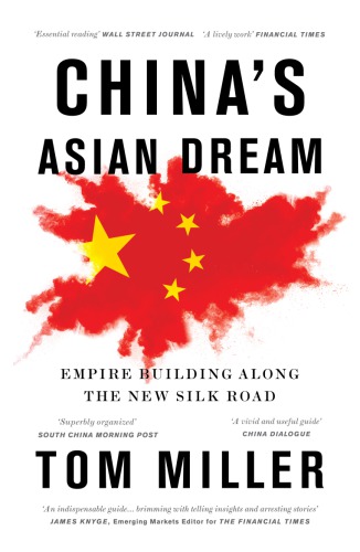 Chinas Asian Dream Empire Building Along The New Silk Road 2nd Tom Miller