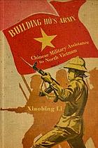 Building Hos Army Chinese Military Assistance To North Vietnam 2019 Xiaobing Li