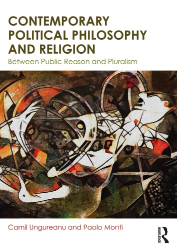 Contemporary Political Philosophy And Religion Between Public Reason And Pluralism Camil Ungureanu