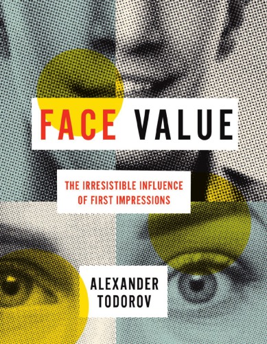 Face Value The Irresistible Influence Of First Impressions Alexander Todorov