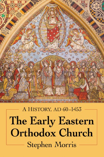 The Early Eastern Orthodox Church A History Ad 601453 Stephen Morris