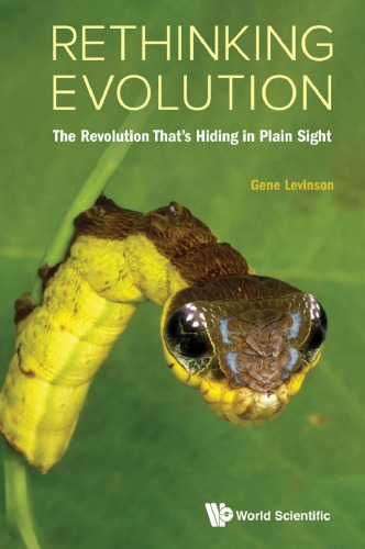 Rethinking Evolution The Revolution Thats Hiding In Plain Sight Gene Levinson