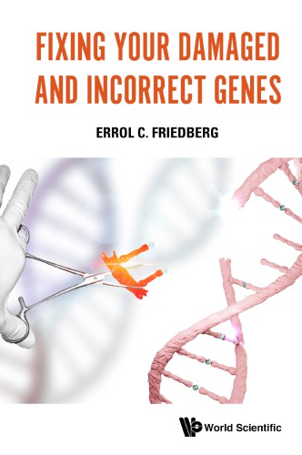 Fixing Your Damaged And Incorrect Genes Errol C Friedberg