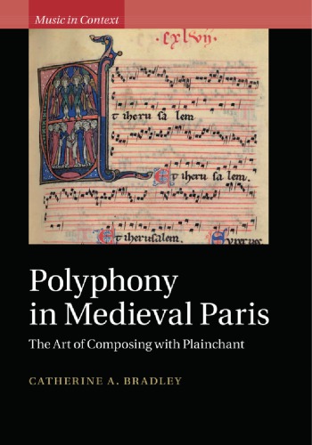 Polyphony In Medieval Paris The Art Of Composing With Plainchant Catherine A Bradley