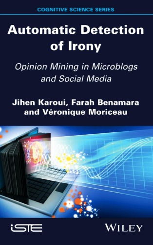 Automatic Detection Of Irony Opinion Mining In Microblogs And Social Media Jihen Karoui Farah Benamara Vronique Moriceau