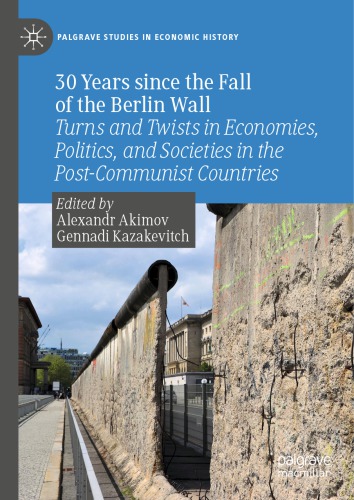 30 Years Since The Fall Of The Berlin Wall Turns And Twists In Economies Politics And Societies In The Postcommunist Countries Alexandr Akimov