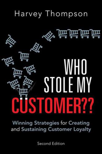 Who Stole My Customer Winning Strategies For Creating And Sustaining Customer Loyalty Thompson