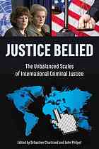 Justice Belied The Unbalanced Scales Of International Criminal Justice Sbastien Chartrand