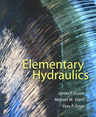 Elementary Hydraulics Hardcover James F Cruise Vijay P Singh Mohsen M Sherif