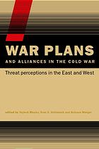 War Plans And Alliances In The Cold War Threat Perceptions In The East And West 1 Publ Mastny