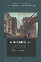 Plundered Empire Acquiring Antiquities From Ottoman Lands Greenhalgh