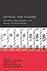 Critical Han Studies The History Representation And Identity Of Chinas Majority Paperback Thomas S Mullaney James Patrick Leibold Stéphane Gros Eric Armand Vanden Bussche