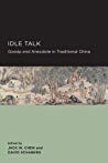 Idle Talk Gossip And Anecdote In Traditional China Paperback Jack W Chen David Schaberg
